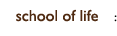 school of life