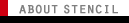 ABOUT STENCIL